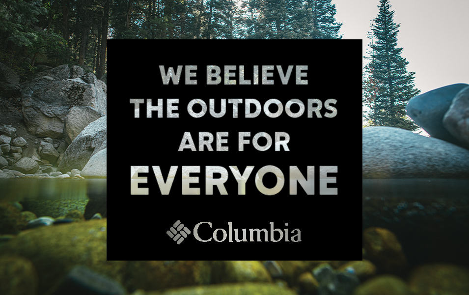 A scenic image of a flowing river with the words “We believe the outdoors are for everyone” in a black box over the Columbia Sportswear logo. 