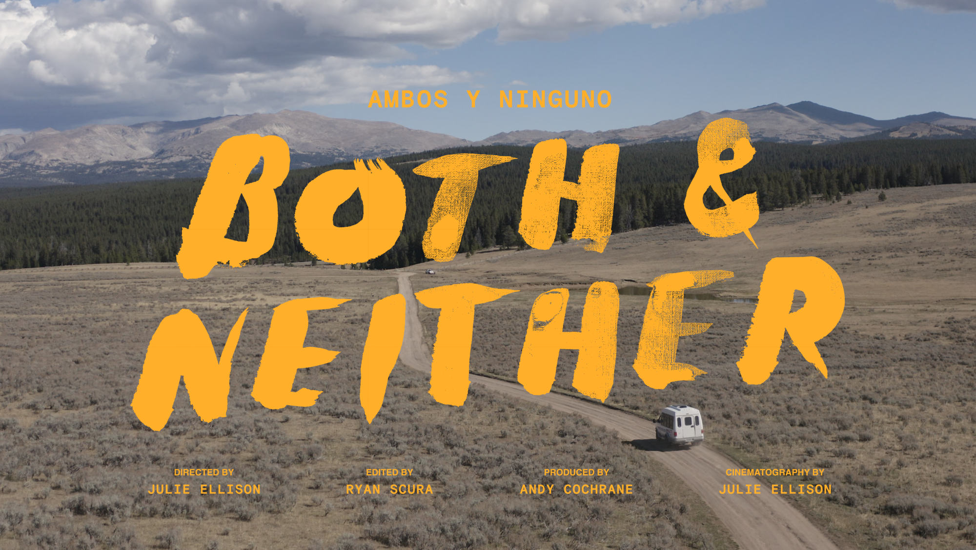 AMBOS Y NINGUNO subhead, Both & Neither film title card. Directed by Julie Ellison, Edited by Ryan Scura, Produced by Andy Cochrane, Cinematography by Julie Ellison. Image of a van on a dirt road driving towards pine and mountains.