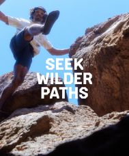 SEEK WILDER PATHS