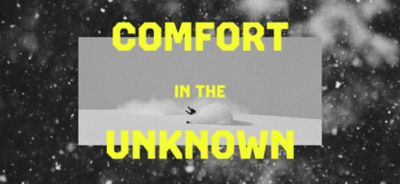 COMFORT IN THE UNKNOWN