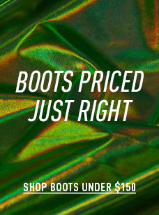 Boots Priced Just Right. Shop Boots Under $150.
