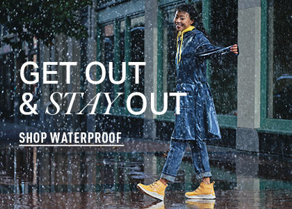 Get out & stay out. Shop waterproof.