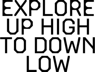 EXPLORE UP HIGH TO DOWN LOW